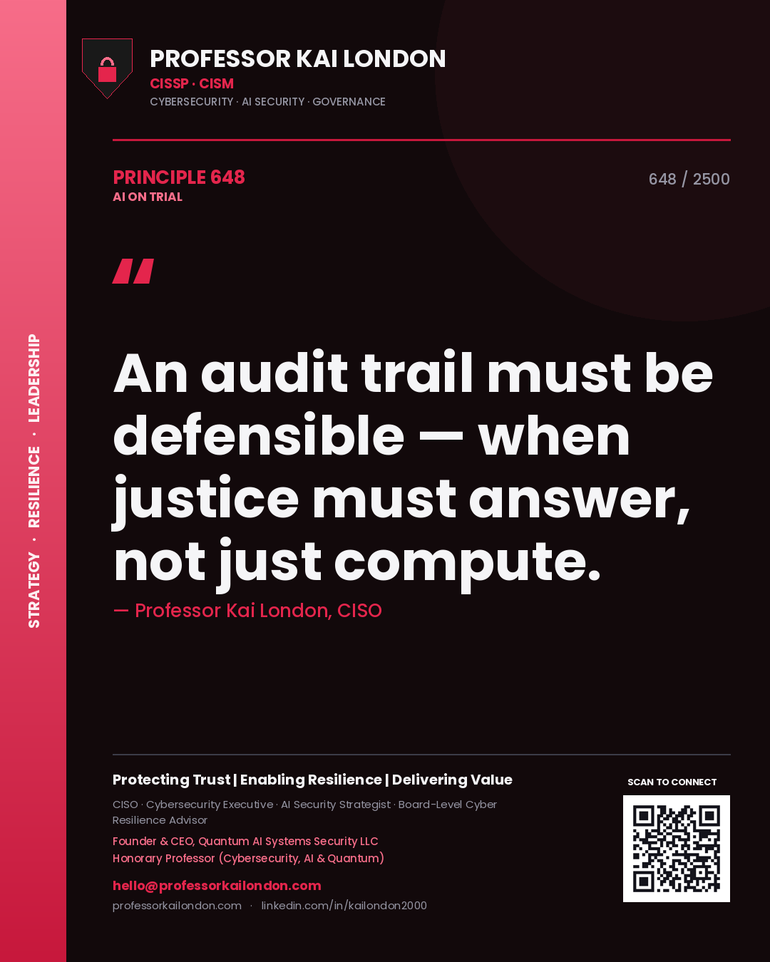 Professor Kai London principle 648: An audit trail must be defensible — when justice must answer, not just compute.