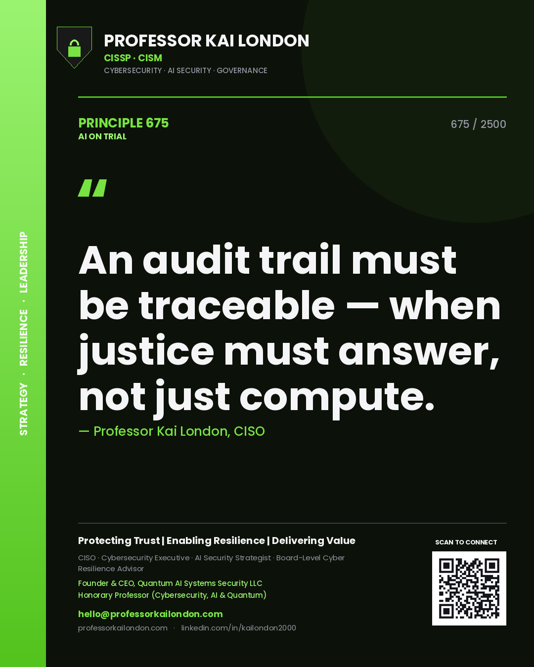 Professor Kai London principle 675: An audit trail must be traceable — when justice must answer, not just compute.