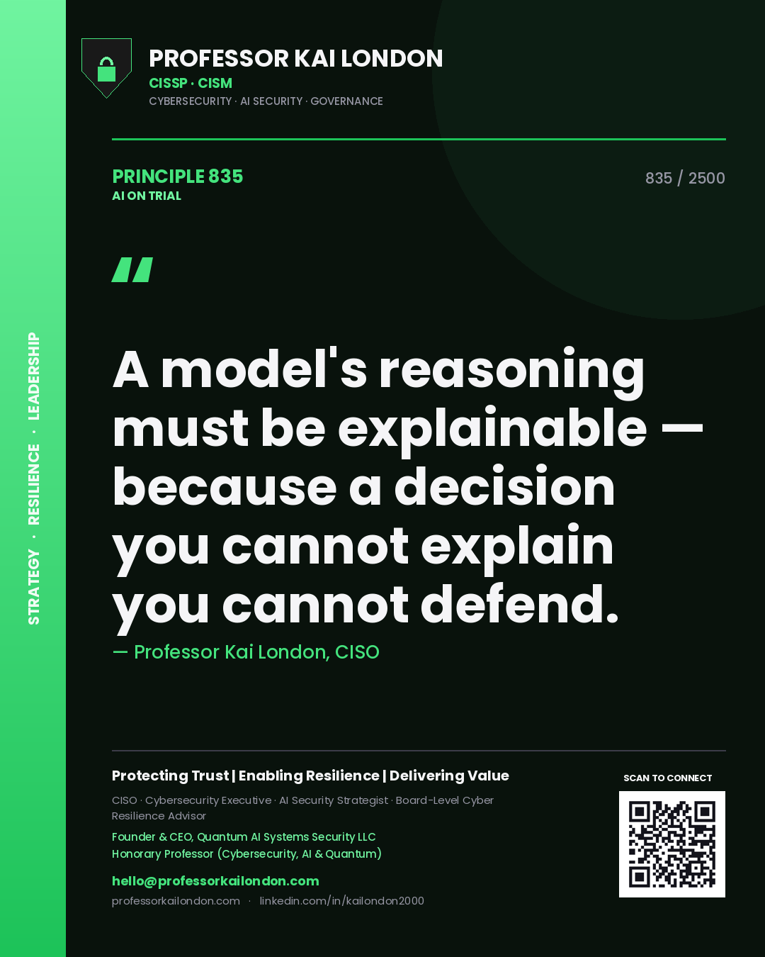 Professor Kai London principle 835: A model's reasoning must be explainable — because a decision you cannot explain you cannot defend.