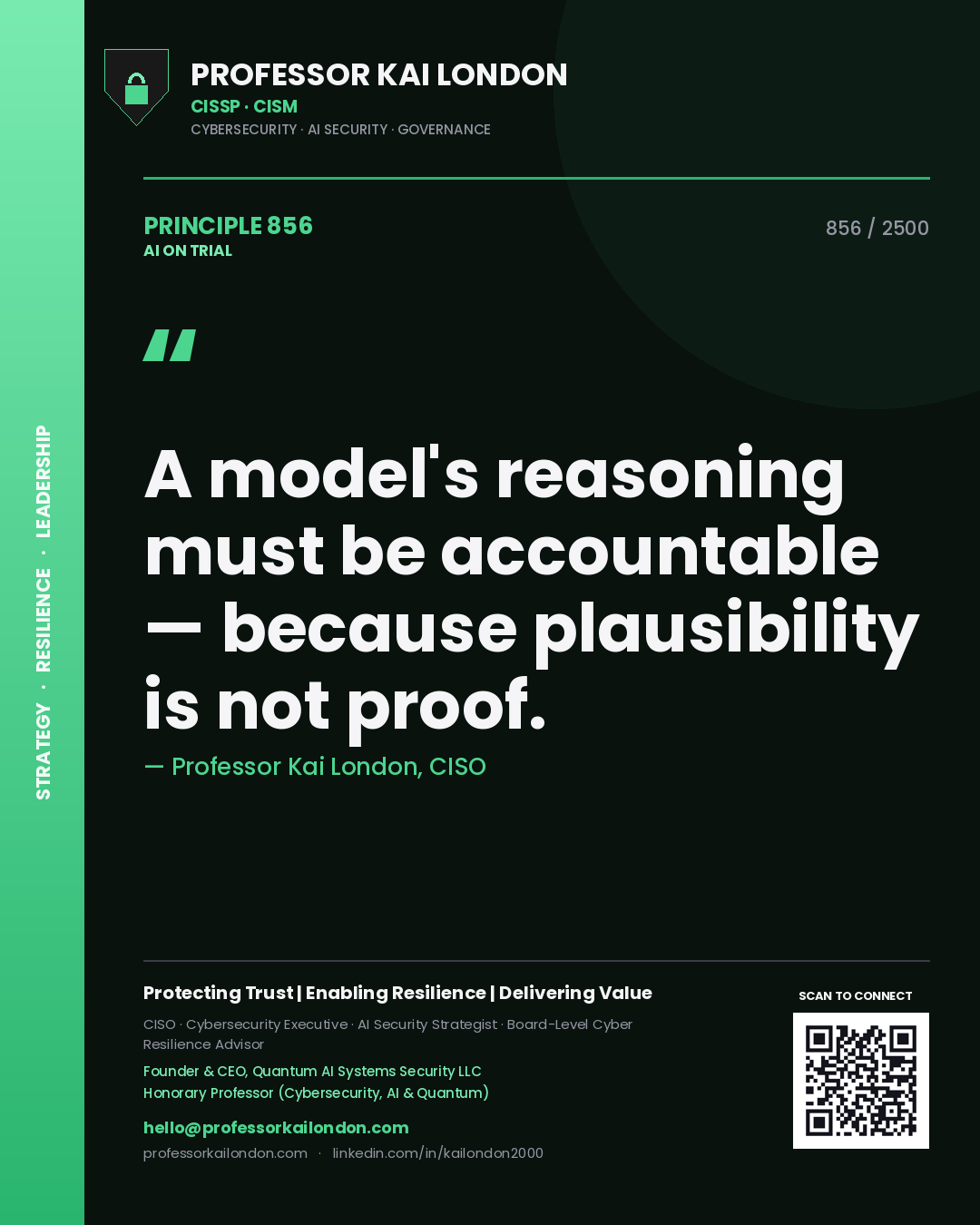 Professor Kai London principle 856: A model's reasoning must be accountable — because plausibility is not proof.