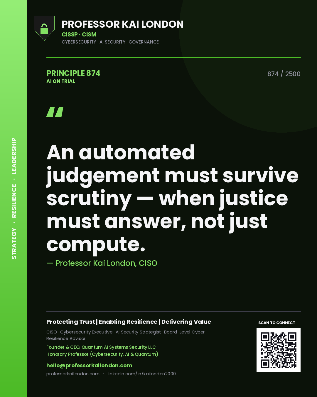 Professor Kai London principle 874: An automated judgement must survive scrutiny — when justice must answer, not just compute.
