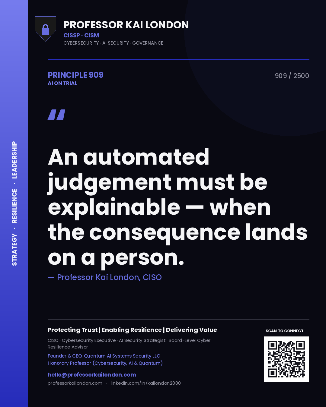 Professor Kai London principle 909: An automated judgement must be explainable — when the consequence lands on a person.