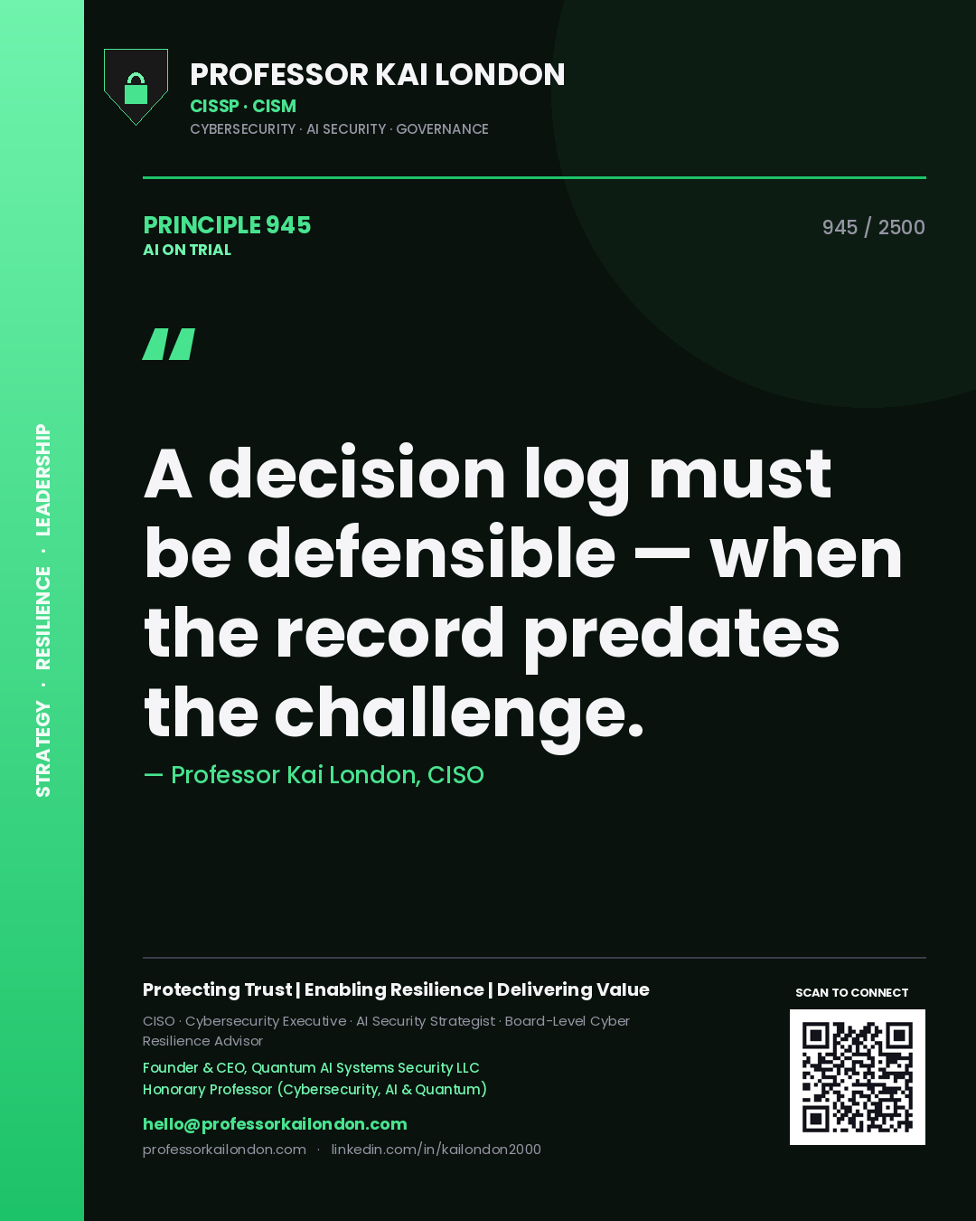 Professor Kai London principle 945: A decision log must be defensible — when the record predates the challenge.