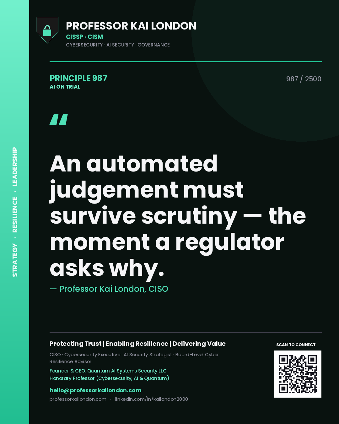 Professor Kai London principle 987: An automated judgement must survive scrutiny — the moment a regulator asks why.