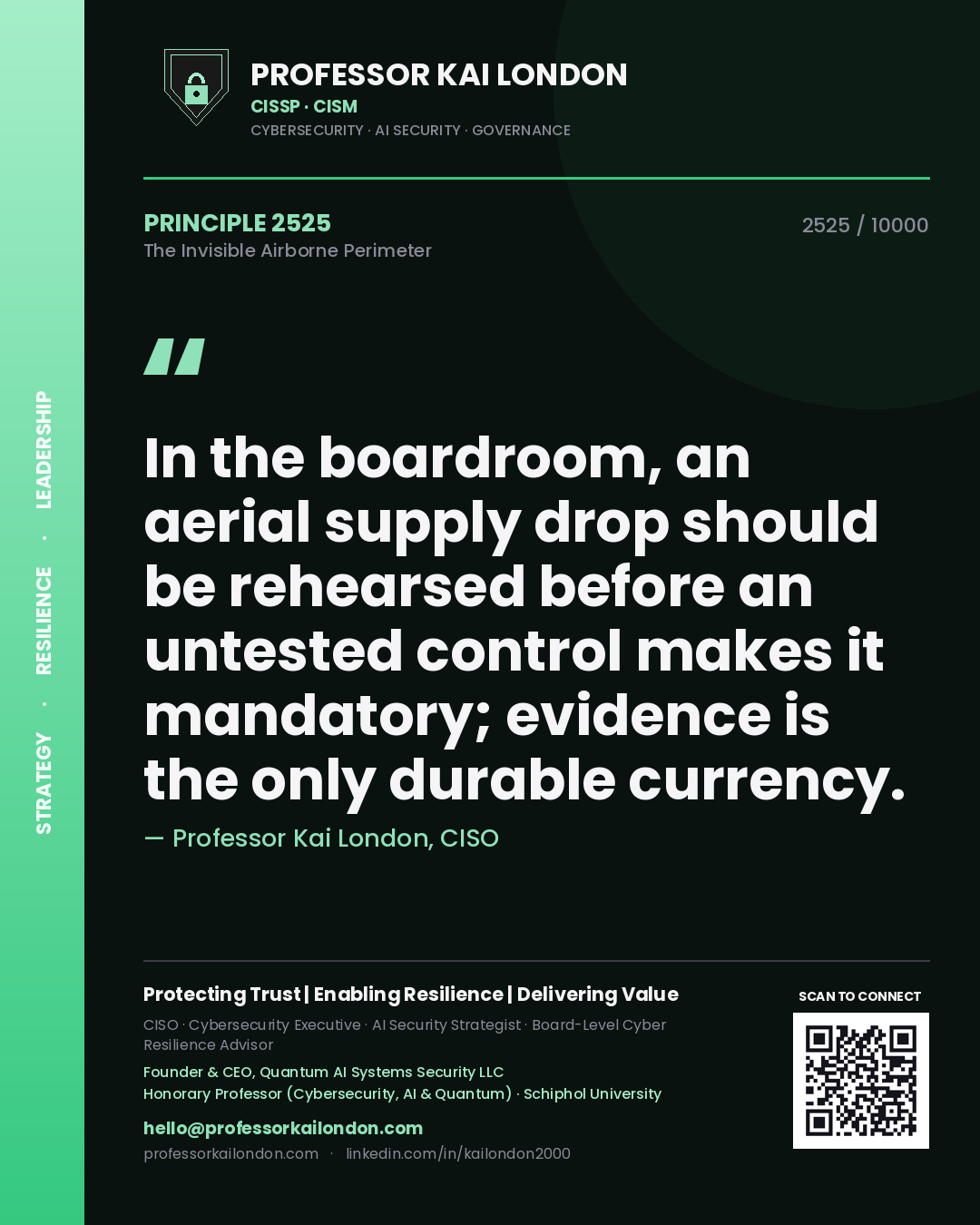 Professor Kai London principle 2525: In the boardroom, an aerial supply drop should be rehearsed before an untested control makes it mandatory; evidence is the only durable currency.