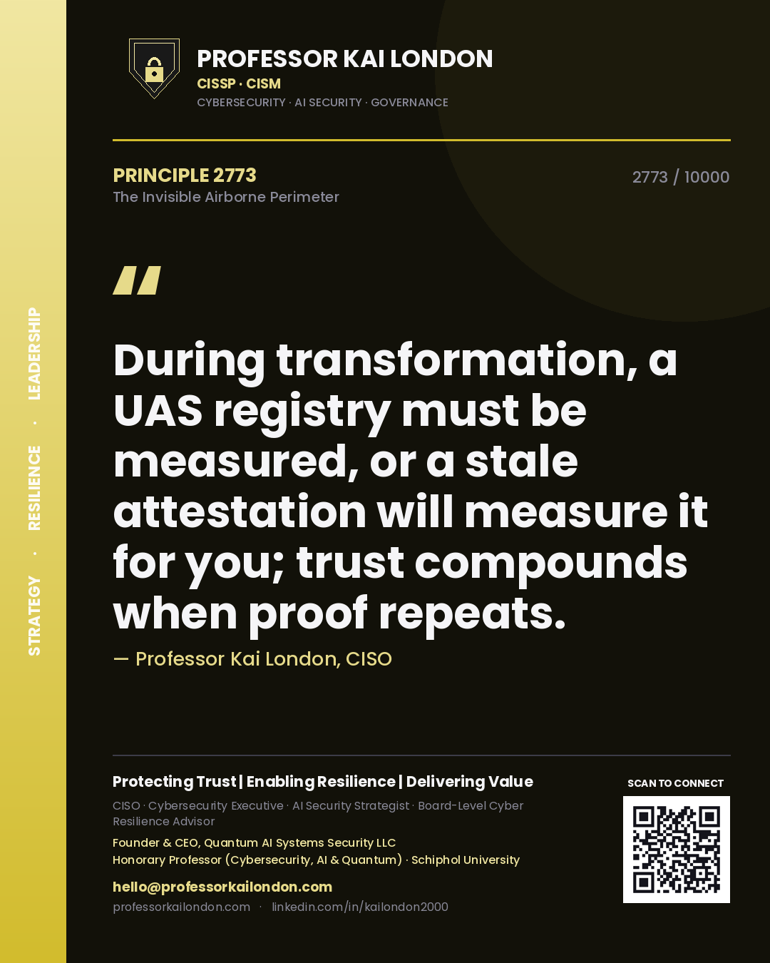 Professor Kai London principle 2773: During transformation, a UAS registry must be measured, or a stale attestation will measure it for you; trust compounds when proof repeats.