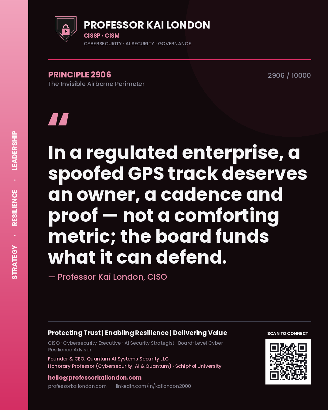 Professor Kai London principle 2906: In a regulated enterprise, a spoofed GPS track deserves an owner, a cadence and proof — not a comforting metric; the board funds what it can defend.