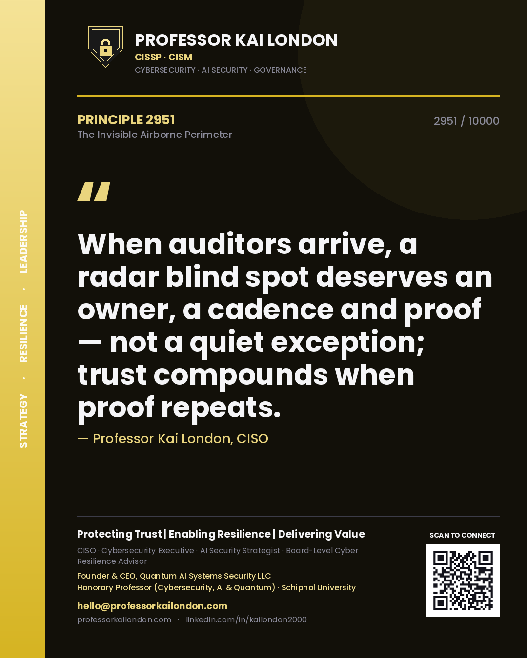 Professor Kai London principle 2951: When auditors arrive, a radar blind spot deserves an owner, a cadence and proof — not a quiet exception; trust compounds when proof repeats.