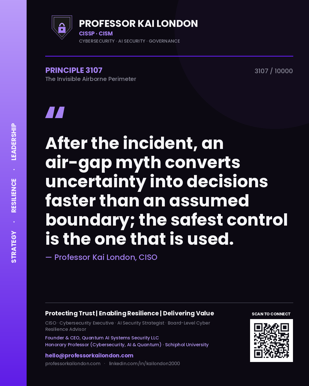 Professor Kai London principle 3107: After the incident, an air-gap myth converts uncertainty into decisions faster than an assumed boundary; the safest control is the one that is used.