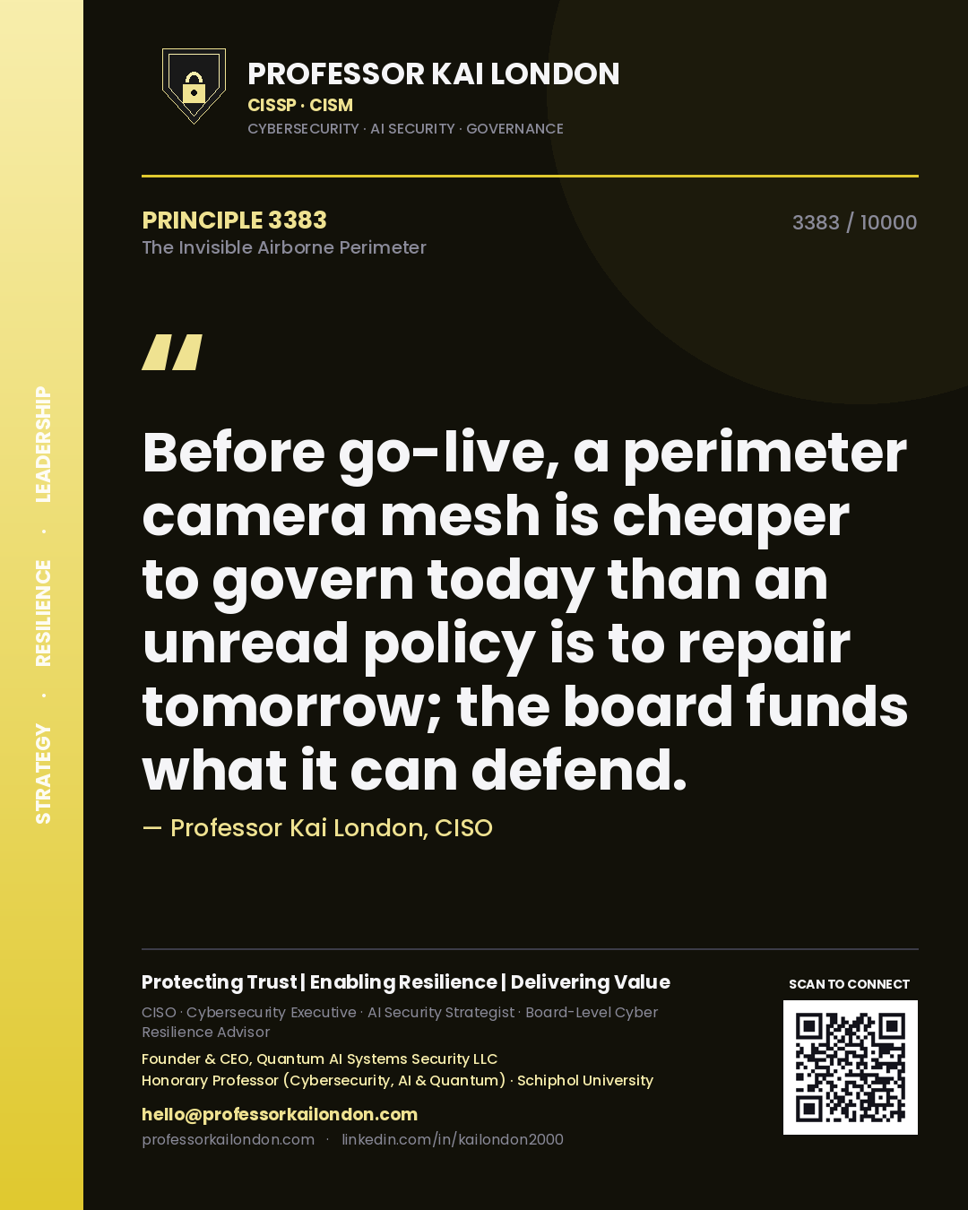 Professor Kai London principle 3383: Before go-live, a perimeter camera mesh is cheaper to govern today than an unread policy is to repair tomorrow; the board funds what it can defend.