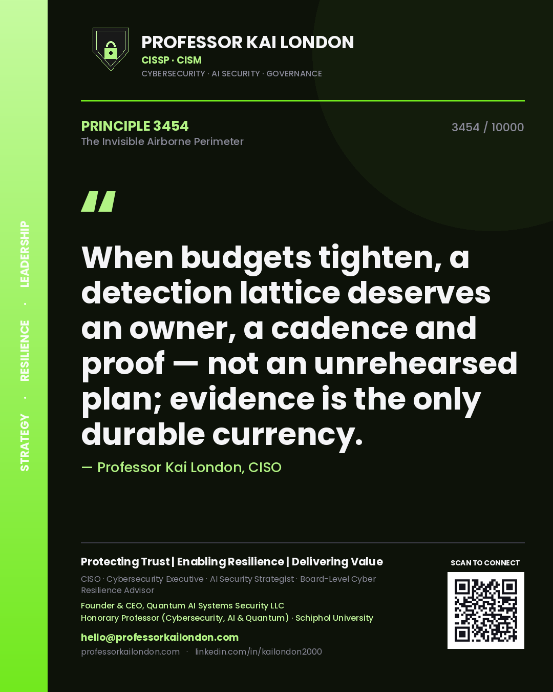 Professor Kai London principle 3454: When budgets tighten, a detection lattice deserves an owner, a cadence and proof — not an unrehearsed plan; evidence is the only durable currency.