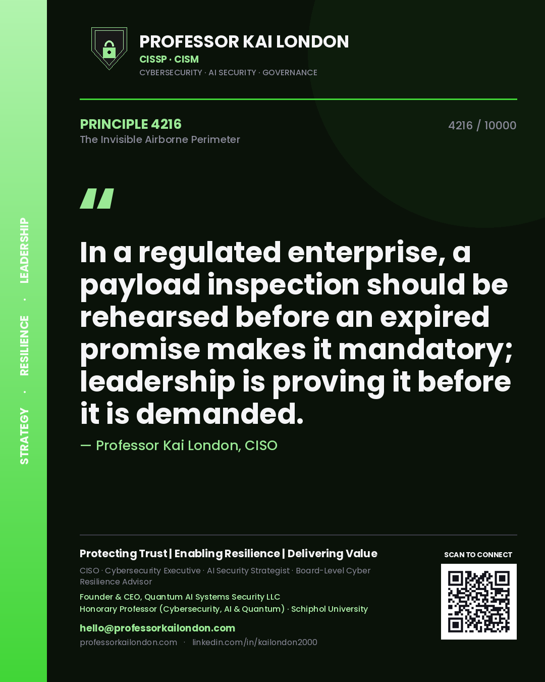 Professor Kai London principle 4216: In a regulated enterprise, a payload inspection should be rehearsed before an expired promise makes it mandatory; leadership is proving it before it is demanded.