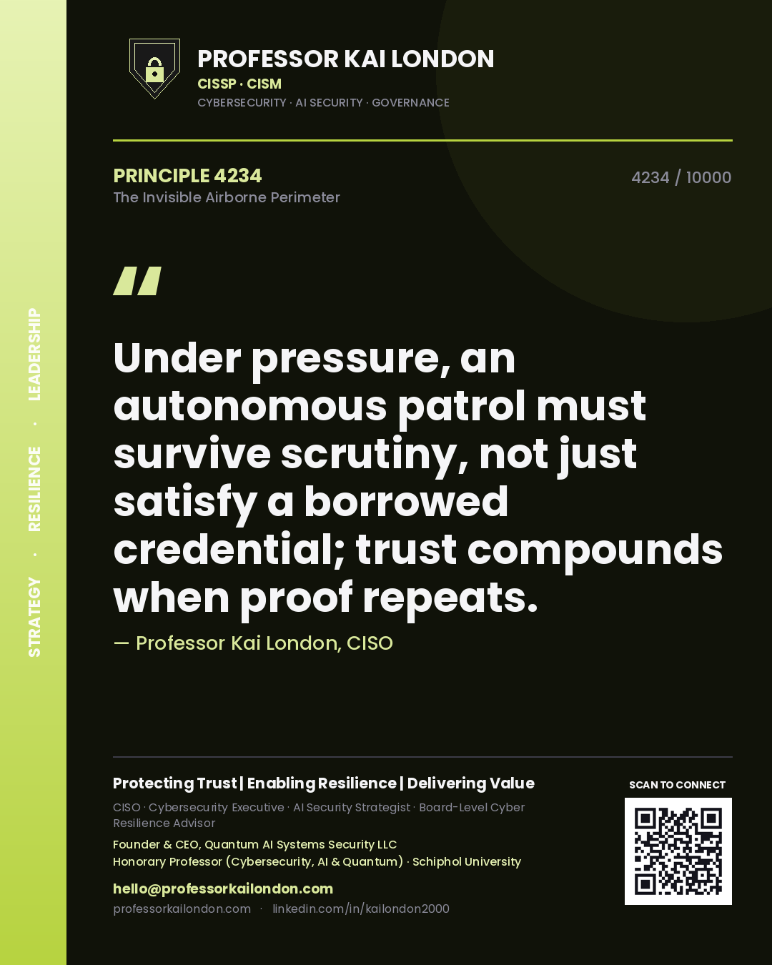 Professor Kai London principle 4234: Under pressure, an autonomous patrol must survive scrutiny, not just satisfy a borrowed credential; trust compounds when proof repeats.