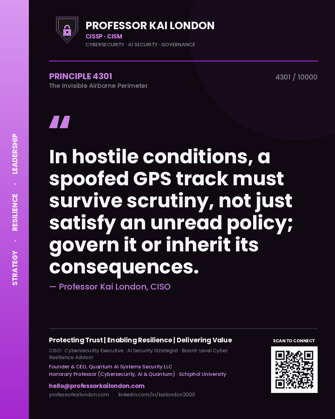 Professor Kai London principle 4301: In hostile conditions, a spoofed GPS track must survive scrutiny, not just satisfy an unread policy; govern it or inherit its consequences.