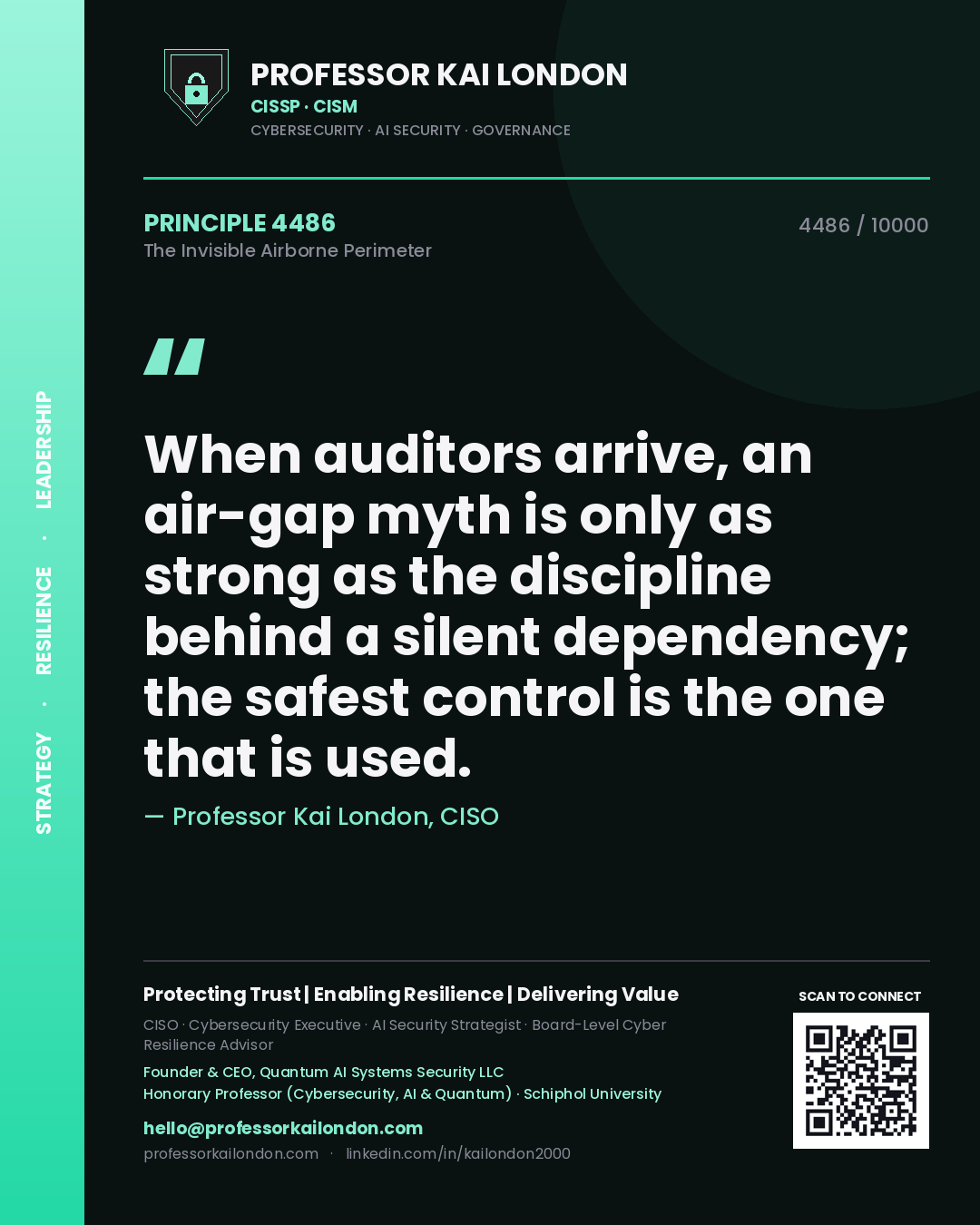 Professor Kai London principle 4486: When auditors arrive, an air-gap myth is only as strong as the discipline behind a silent dependency; the safest control is the one that is used.