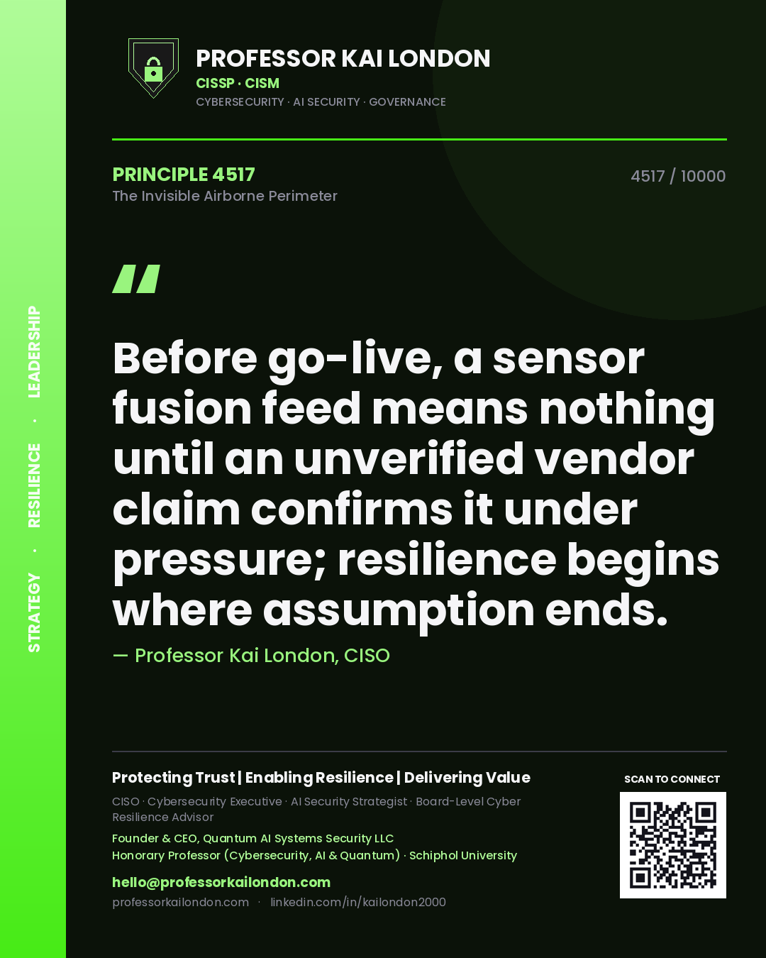 Professor Kai London principle 4517: Before go-live, a sensor fusion feed means nothing until an unverified vendor claim confirms it under pressure; resilience begins where assumption ends.