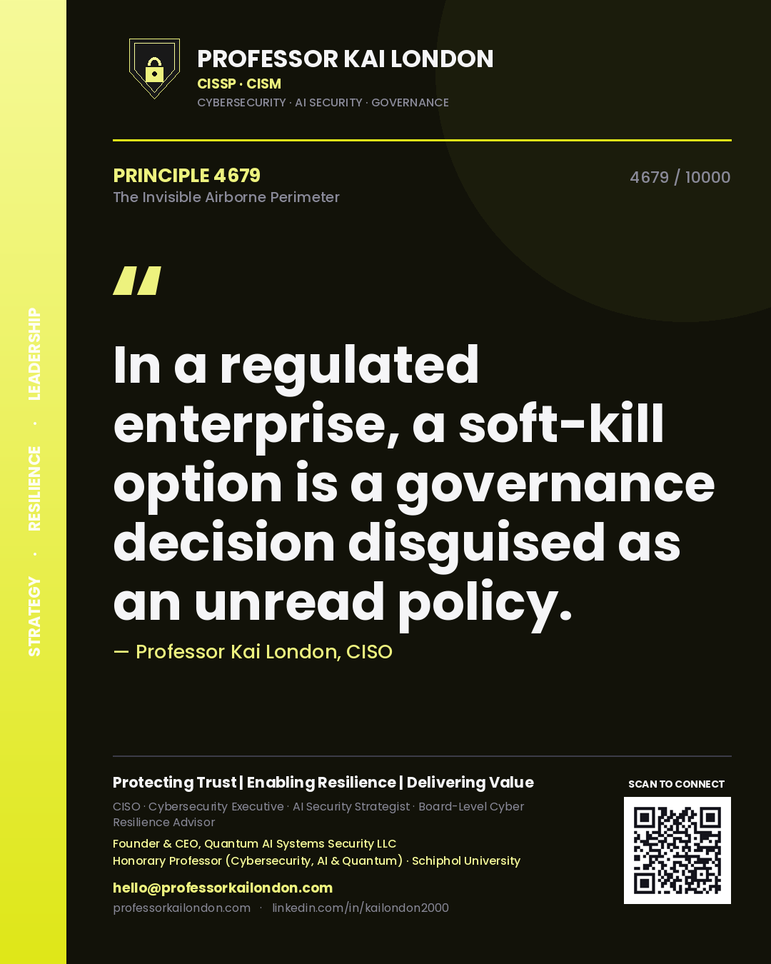 Professor Kai London principle 4679: In a regulated enterprise, a soft-kill option is a governance decision disguised as an unread policy.