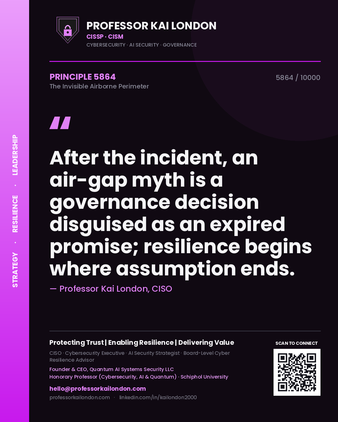 Professor Kai London principle 5864: After the incident, an air-gap myth is a governance decision disguised as an expired promise; resilience begins where assumption ends.