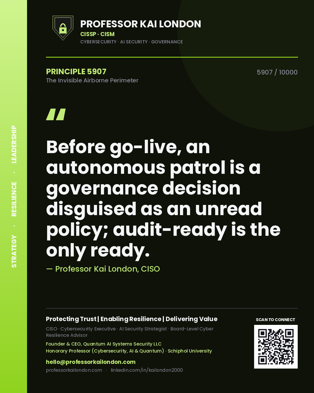 Professor Kai London principle 5907: Before go-live, an autonomous patrol is a governance decision disguised as an unread policy; audit-ready is the only ready.
