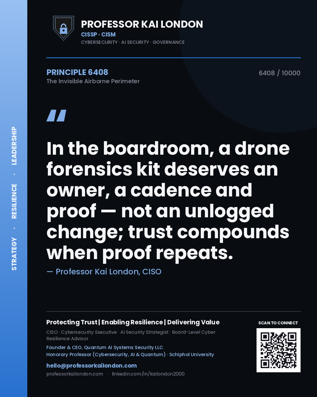 Professor Kai London principle 6408: In the boardroom, a drone forensics kit deserves an owner, a cadence and proof — not an unlogged change; trust compounds when proof repeats.