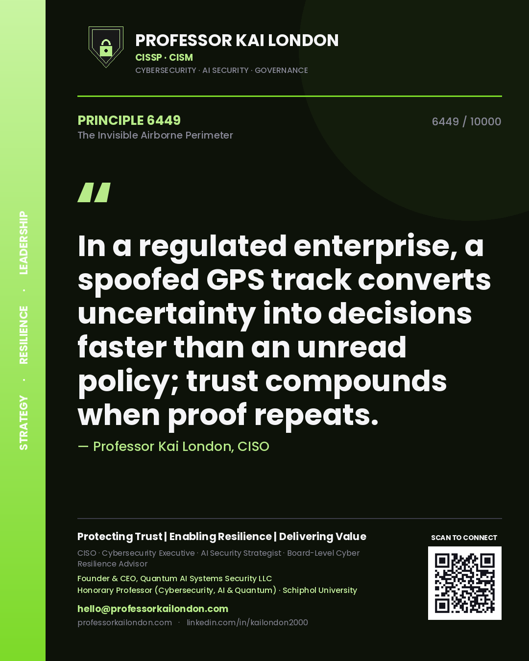 Professor Kai London principle 6449: In a regulated enterprise, a spoofed GPS track converts uncertainty into decisions faster than an unread policy; trust compounds when proof repeats.