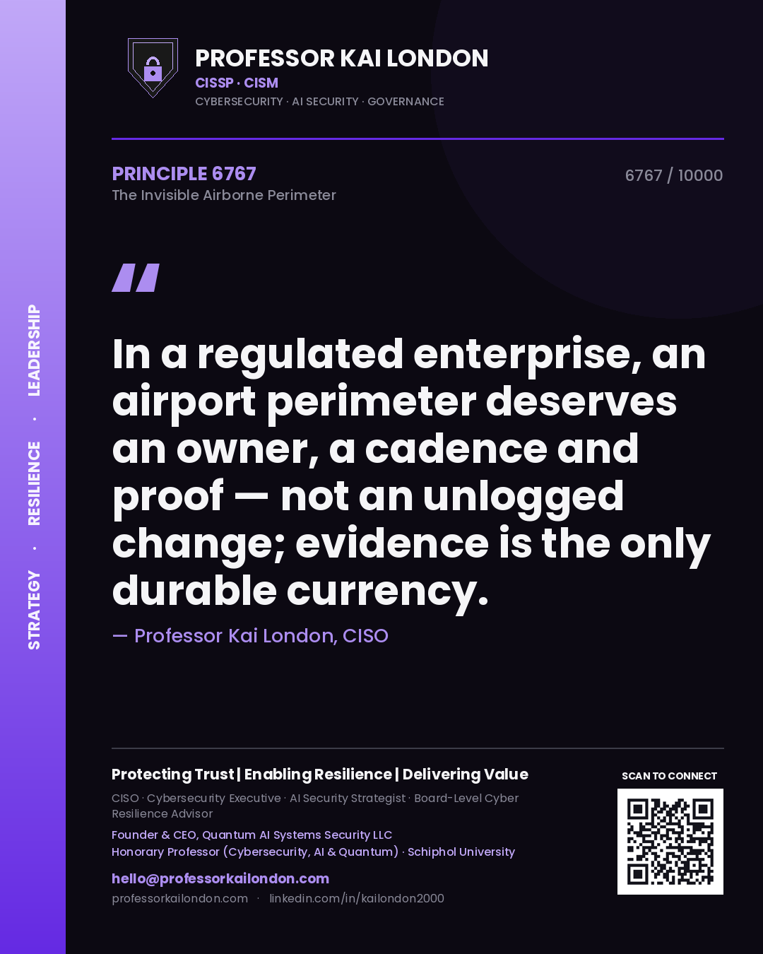 Professor Kai London principle 6767: In a regulated enterprise, an airport perimeter deserves an owner, a cadence and proof — not an unlogged change; evidence is the only durable currency.