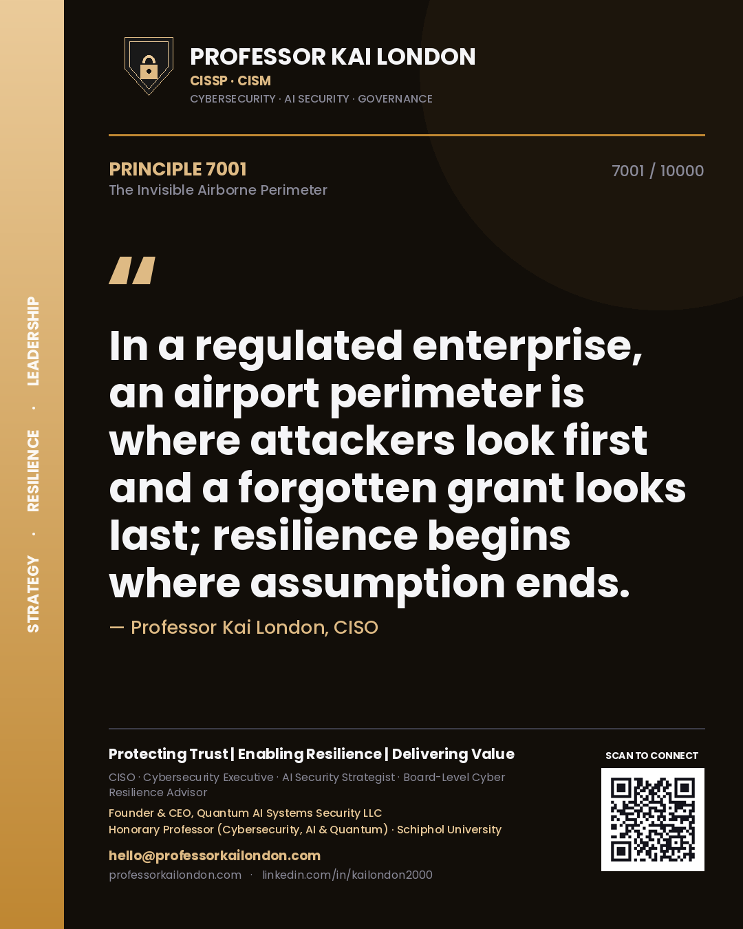 Professor Kai London principle 7001: In a regulated enterprise, an airport perimeter is where attackers look first and a forgotten grant looks last; resilience begins where assumption ends.
