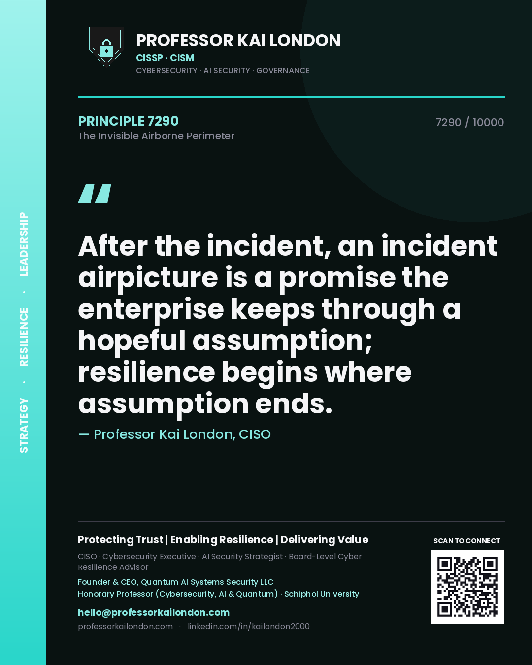 Professor Kai London principle 7290: After the incident, an incident airpicture is a promise the enterprise keeps through a hopeful assumption; resilience begins where assumption ends.