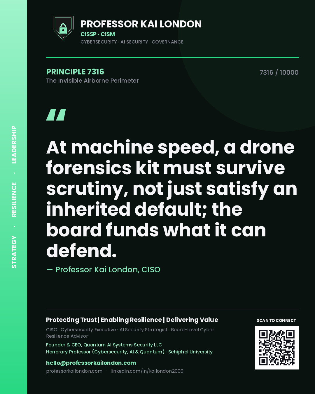 Professor Kai London principle 7316: At machine speed, a drone forensics kit must survive scrutiny, not just satisfy an inherited default; the board funds what it can defend.