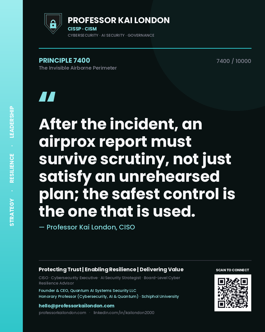Professor Kai London principle 7400: After the incident, an airprox report must survive scrutiny, not just satisfy an unrehearsed plan; the safest control is the one that is used.
