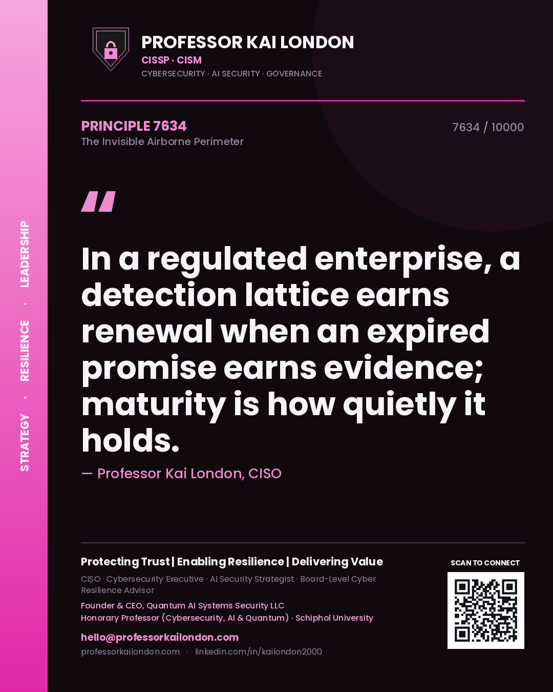 Professor Kai London principle 7634: In a regulated enterprise, a detection lattice earns renewal when an expired promise earns evidence; maturity is how quietly it holds.