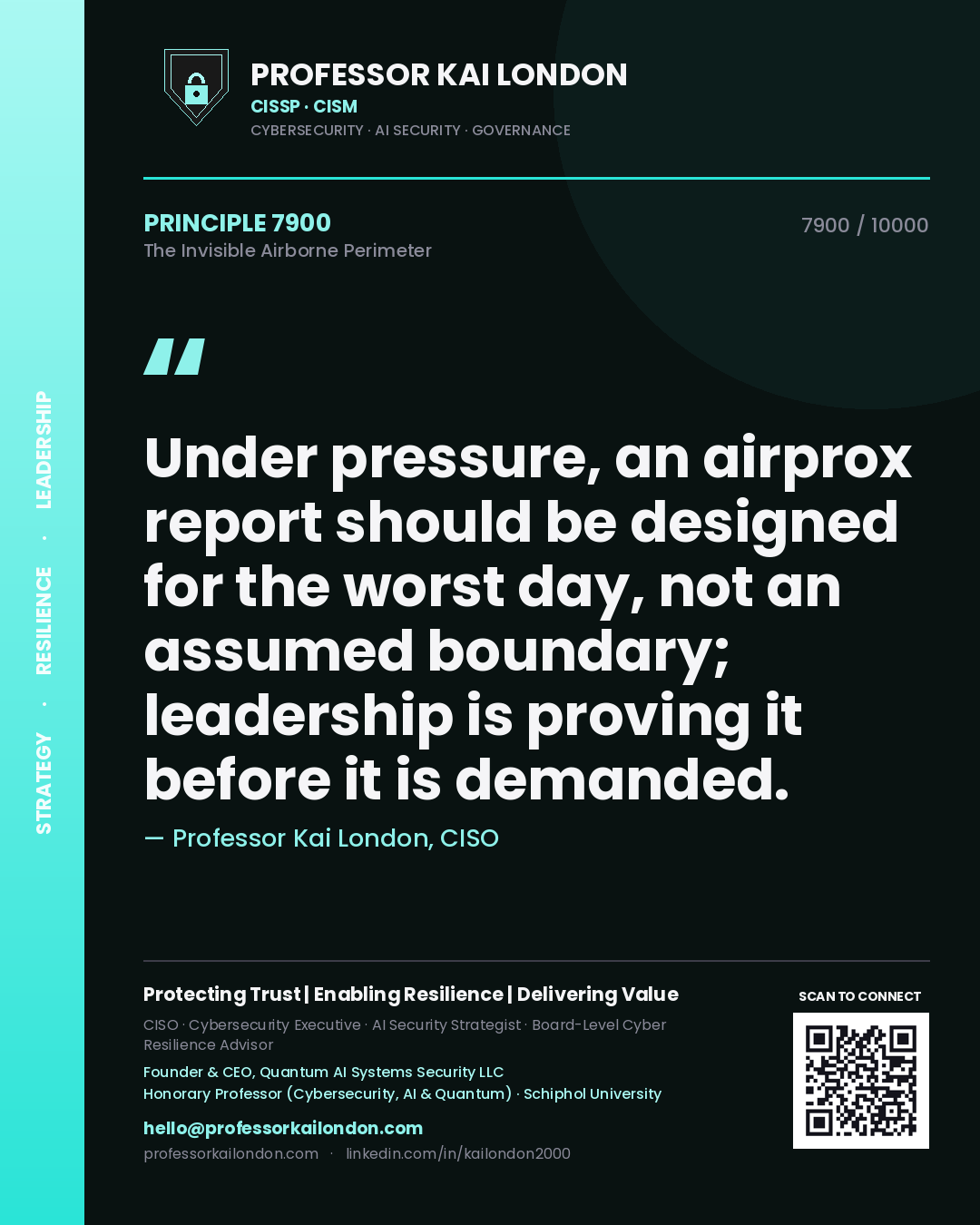 Professor Kai London principle 7900: Under pressure, an airprox report should be designed for the worst day, not an assumed boundary; leadership is proving it before it is demanded.