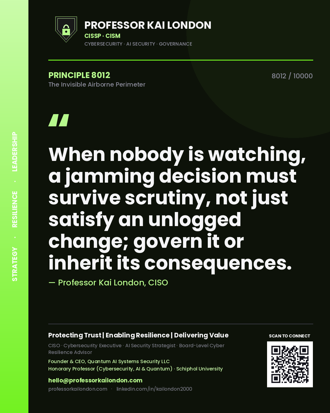 Professor Kai London principle 8012: When nobody is watching, a jamming decision must survive scrutiny, not just satisfy an unlogged change; govern it or inherit its consequences.