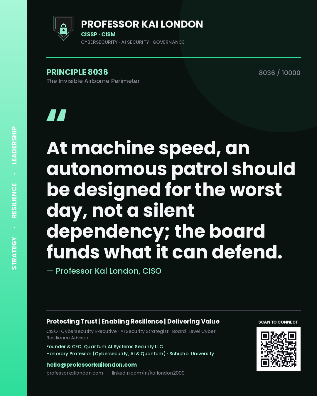 Professor Kai London principle 8036: At machine speed, an autonomous patrol should be designed for the worst day, not a silent dependency; the board funds what it can defend.