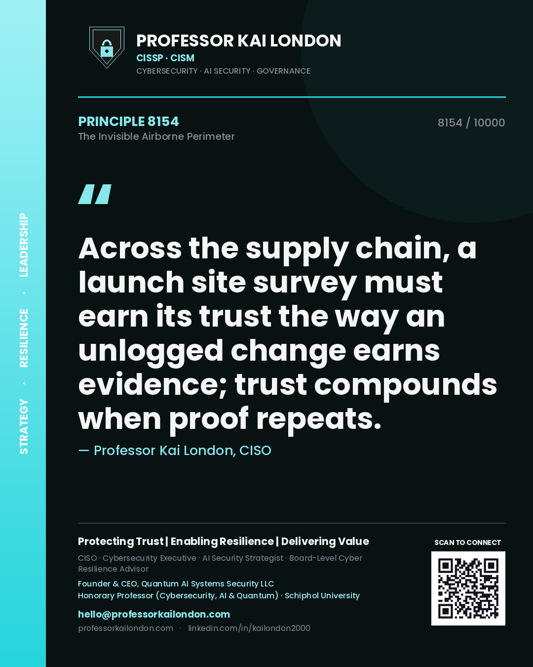 Professor Kai London principle 8154: Across the supply chain, a launch site survey must earn its trust the way an unlogged change earns evidence; trust compounds when proof repeats.
