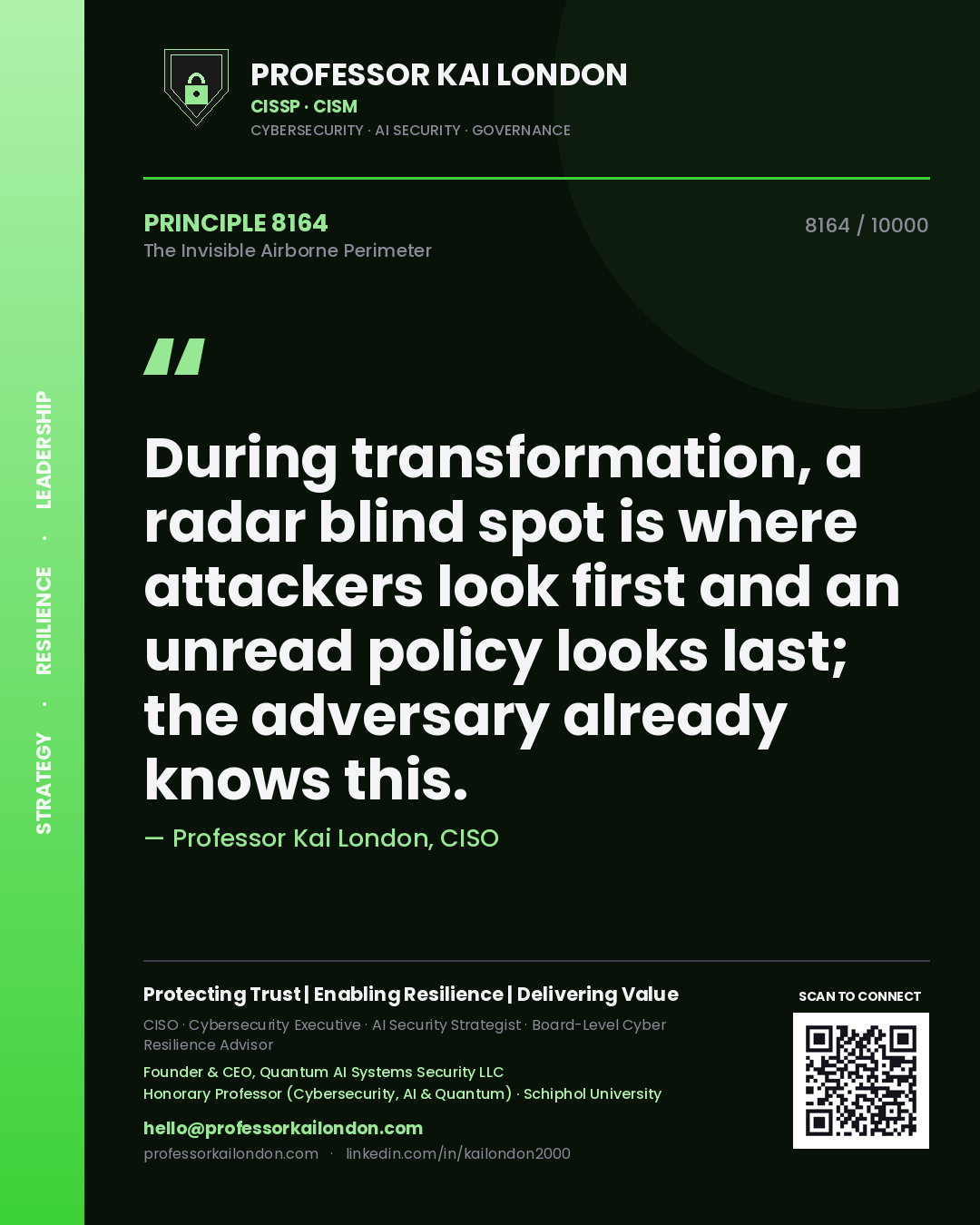Professor Kai London principle 8164: During transformation, a radar blind spot is where attackers look first and an unread policy looks last; the adversary already knows this.