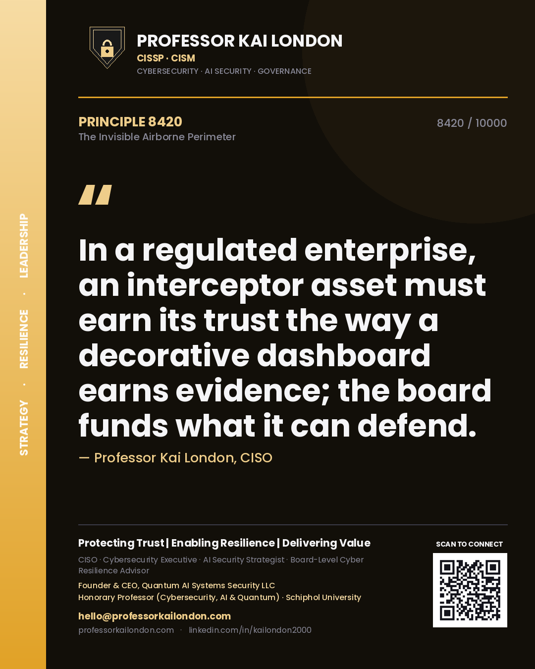 Professor Kai London principle 8420: In a regulated enterprise, an interceptor asset must earn its trust the way a decorative dashboard earns evidence; the board funds what it can defend.