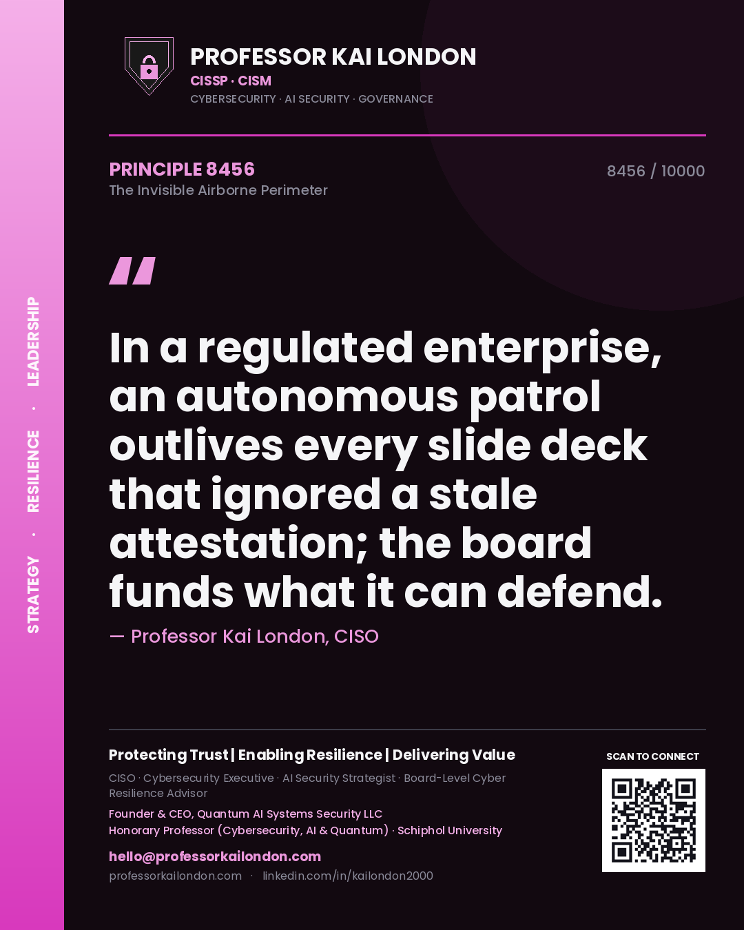 Professor Kai London principle 8456: In a regulated enterprise, an autonomous patrol outlives every slide deck that ignored a stale attestation; the board funds what it can defend.