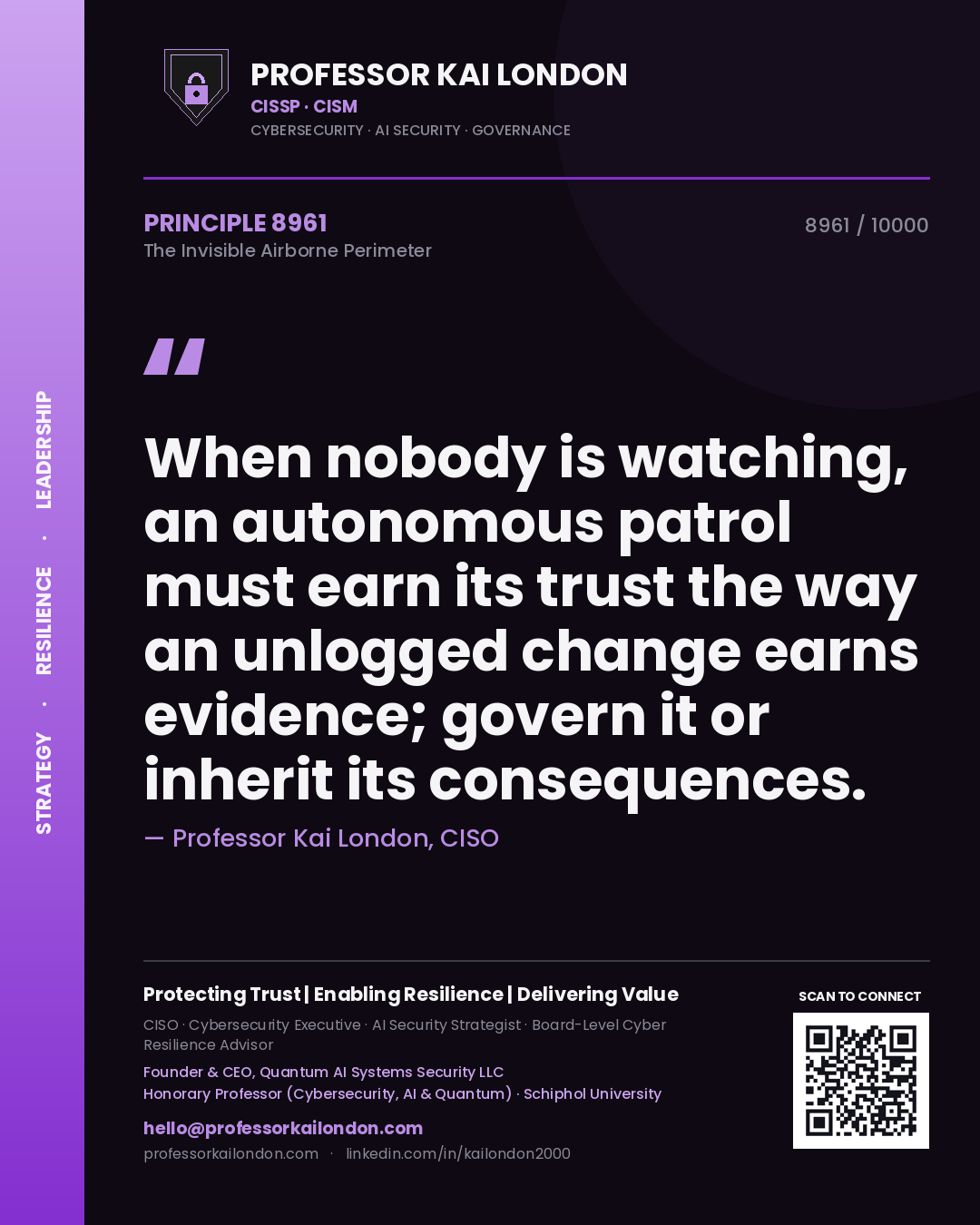 Professor Kai London principle 8961: When nobody is watching, an autonomous patrol must earn its trust the way an unlogged change earns evidence; govern it or inherit its consequences.