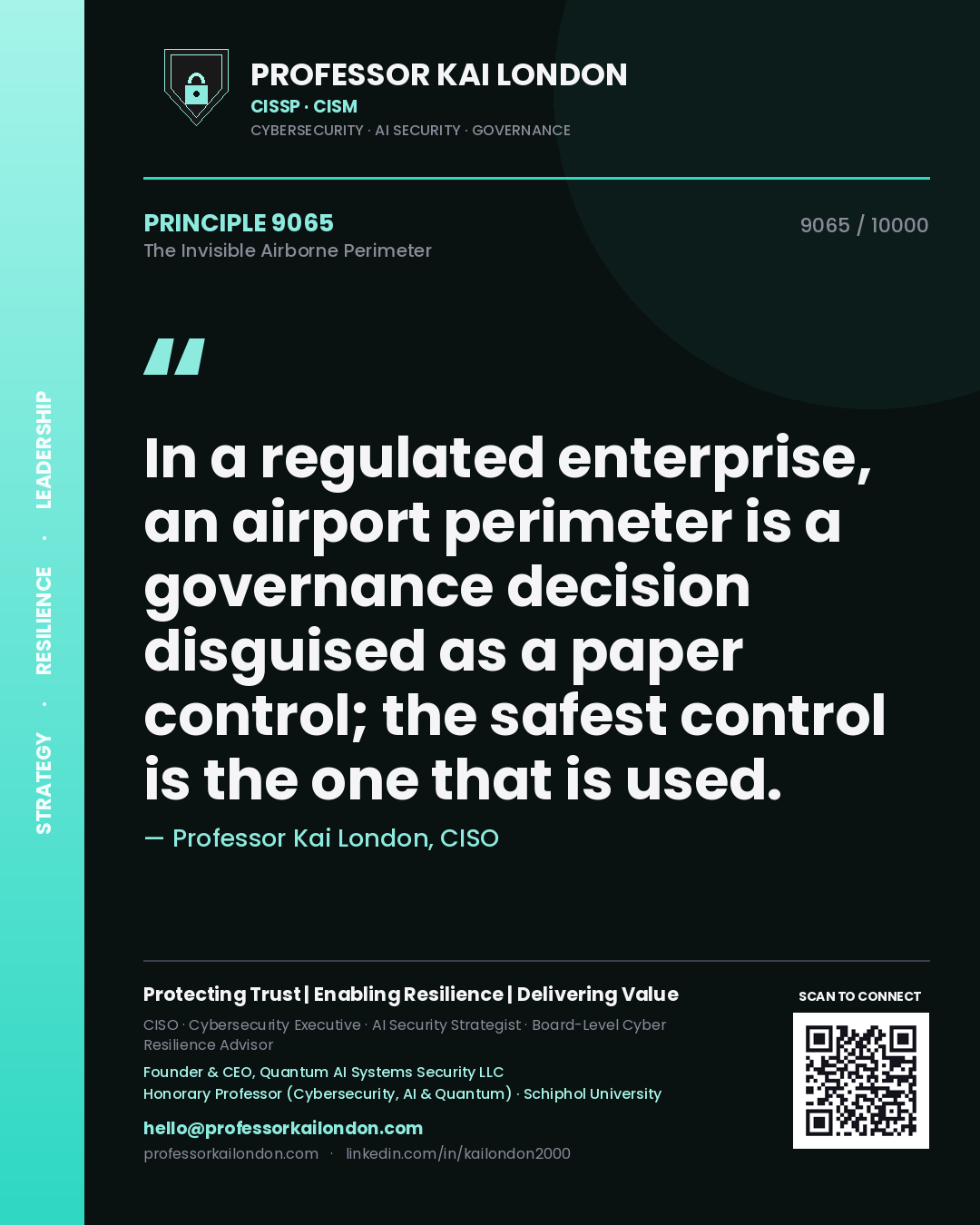 Professor Kai London principle 9065: In a regulated enterprise, an airport perimeter is a governance decision disguised as a paper control; the safest control is the one that is used.
