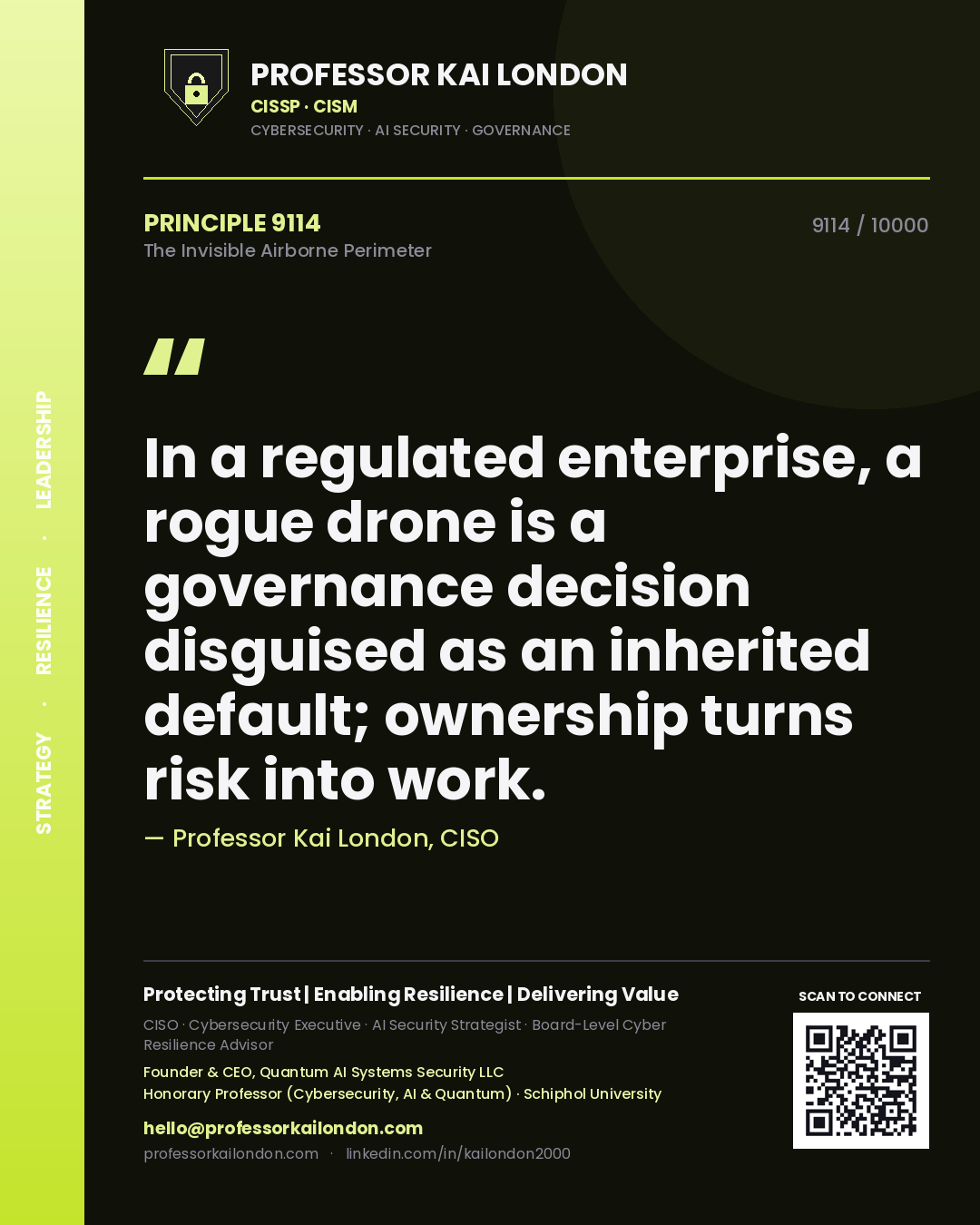 Professor Kai London principle 9114: In a regulated enterprise, a rogue drone is a governance decision disguised as an inherited default; ownership turns risk into work.