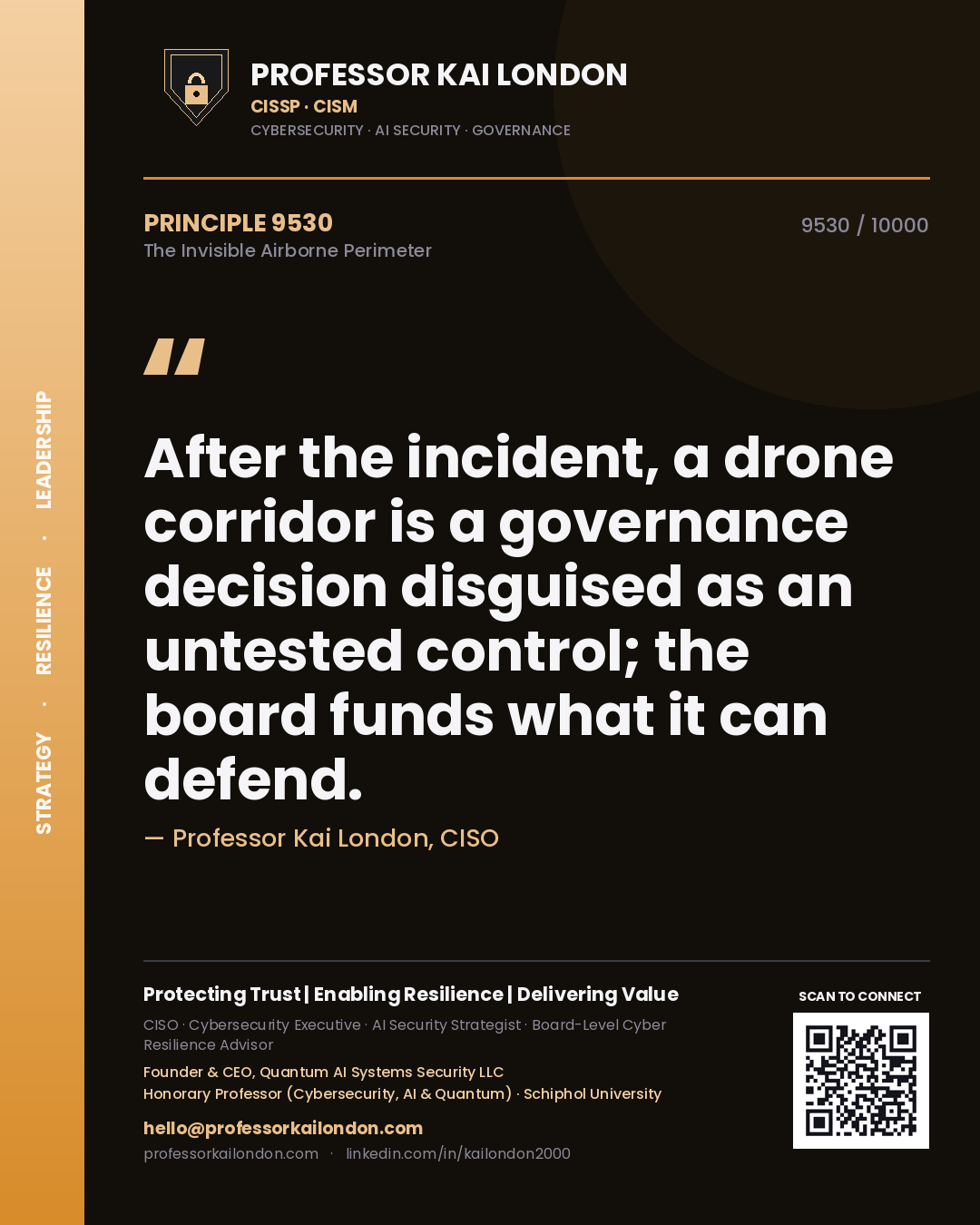 Professor Kai London principle 9530: After the incident, a drone corridor is a governance decision disguised as an untested control; the board funds what it can defend.