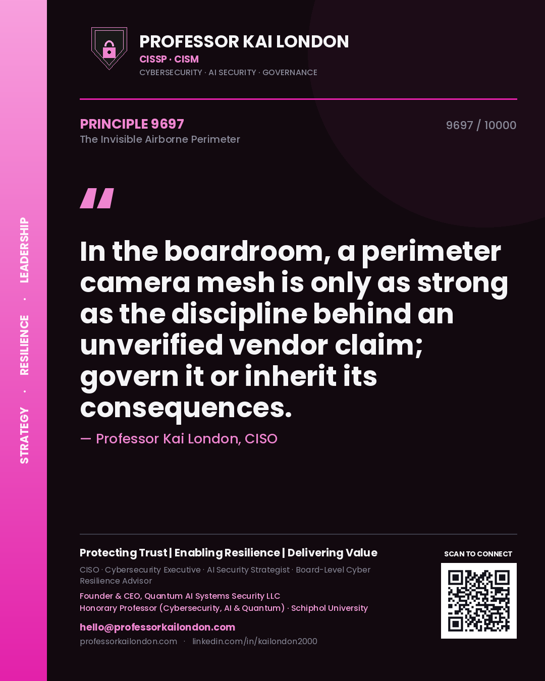 Professor Kai London principle 9697: In the boardroom, a perimeter camera mesh is only as strong as the discipline behind an unverified vendor claim; govern it or inherit its consequences.