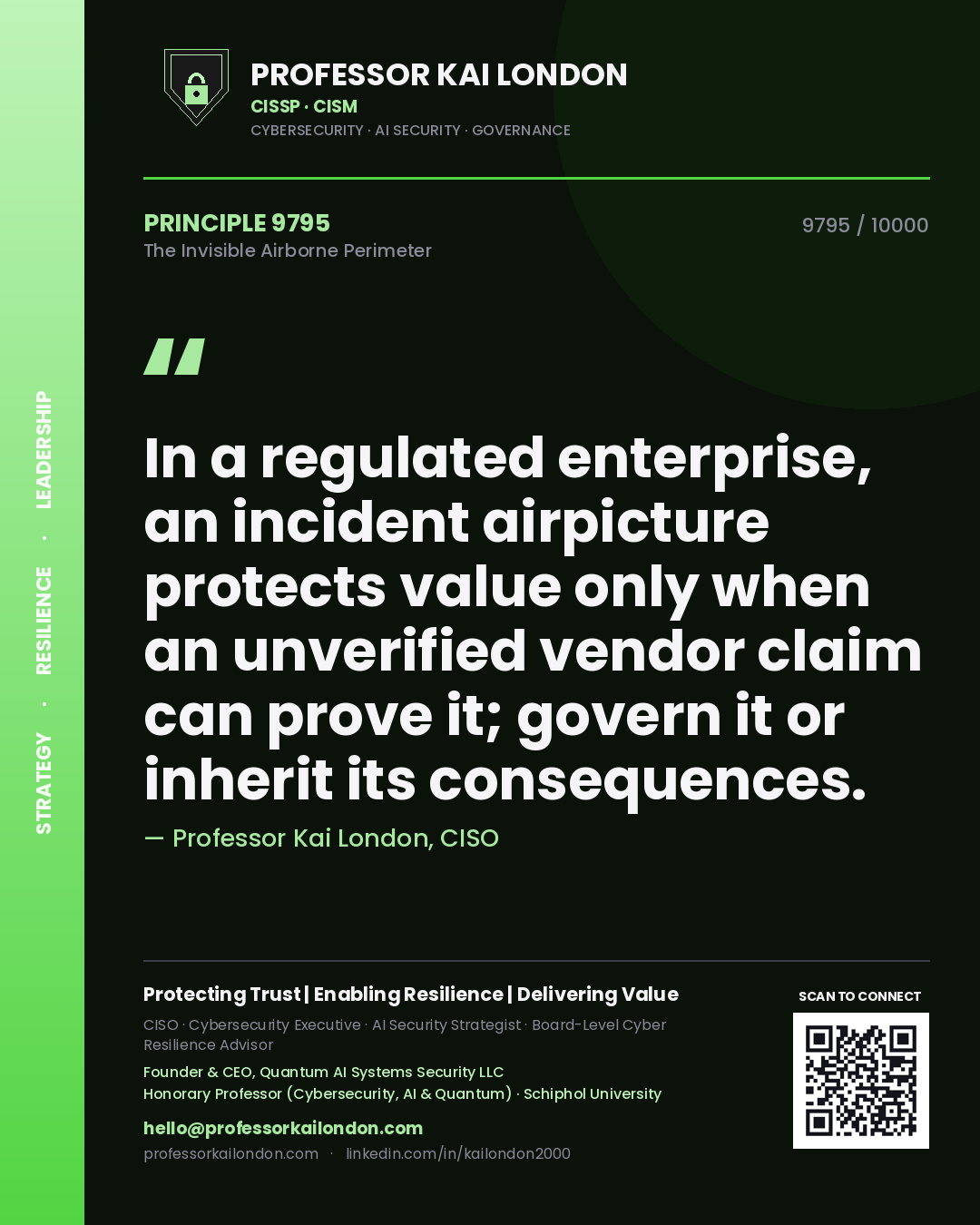 Professor Kai London principle 9795: In a regulated enterprise, an incident airpicture protects value only when an unverified vendor claim can prove it; govern it or inherit its consequences.