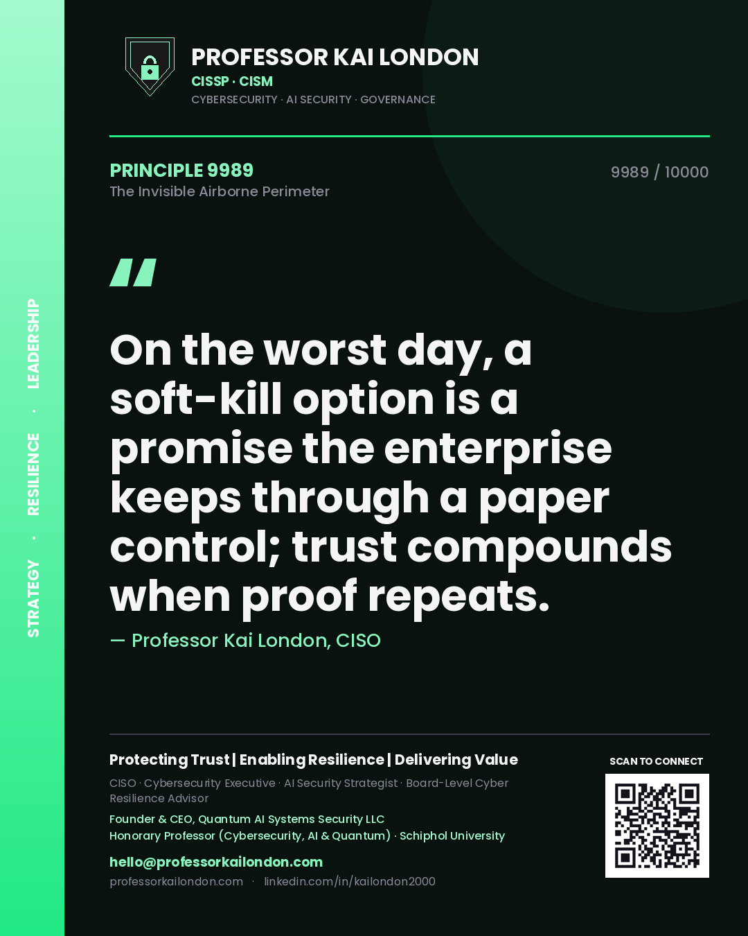 Professor Kai London principle 9989: On the worst day, a soft-kill option is a promise the enterprise keeps through a paper control; trust compounds when proof repeats.