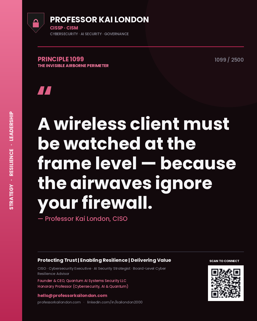 Professor Kai London principle 1099: A wireless client must be watched at the frame level — because the airwaves ignore your firewall.