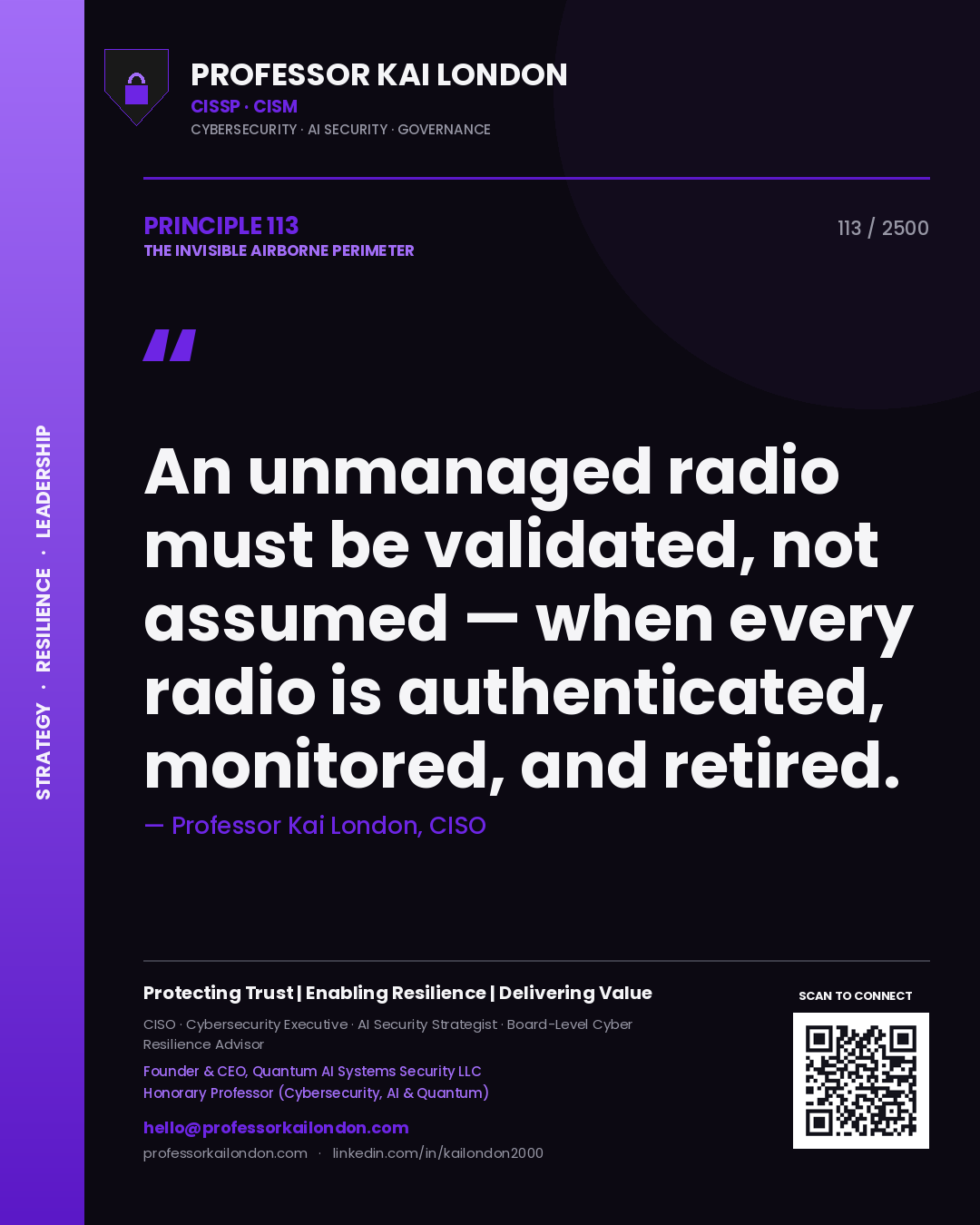 Professor Kai London principle 113: An unmanaged radio must be validated, not assumed — when every radio is authenticated, monitored, and retired.