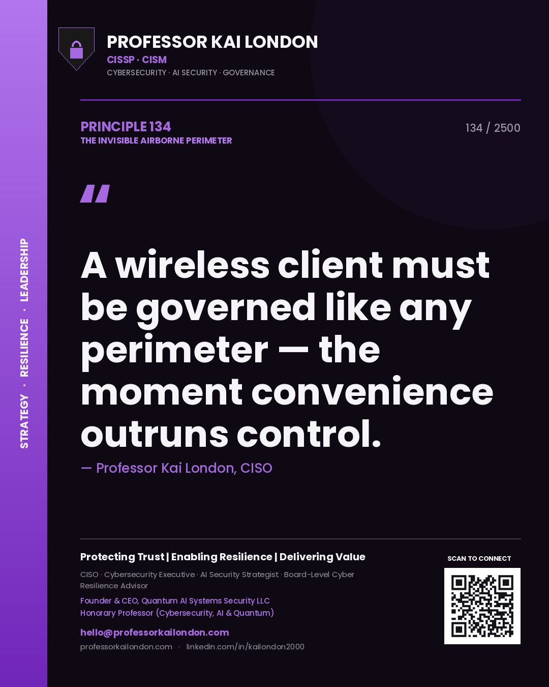 Professor Kai London principle 134: A wireless client must be governed like any perimeter — the moment convenience outruns control.