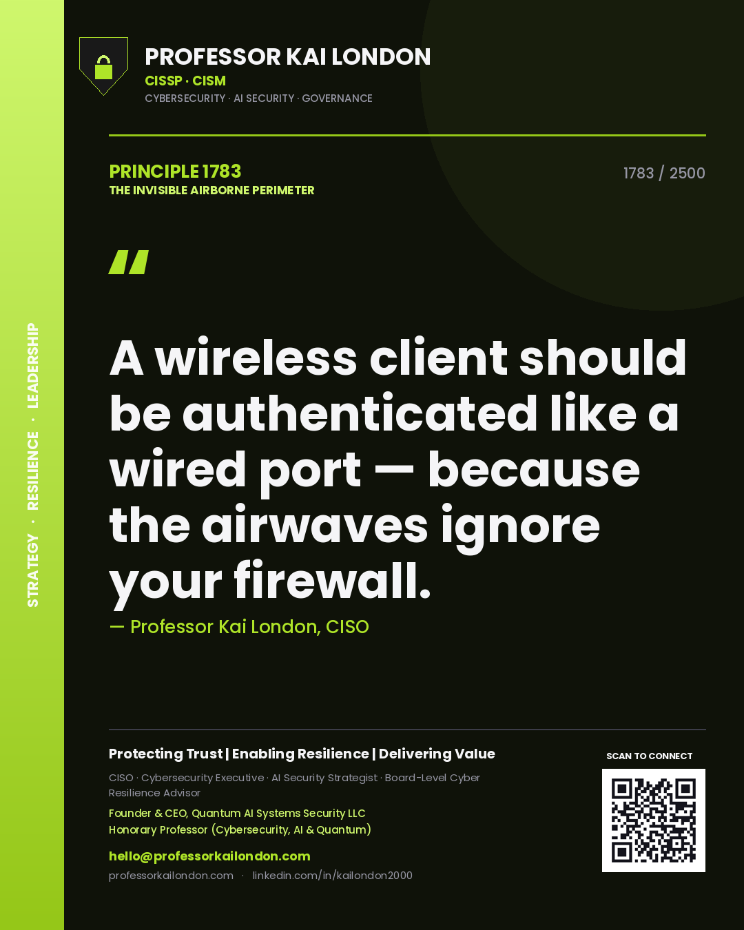Professor Kai London principle 1783: A wireless client should be authenticated like a wired port — because the airwaves ignore your firewall.