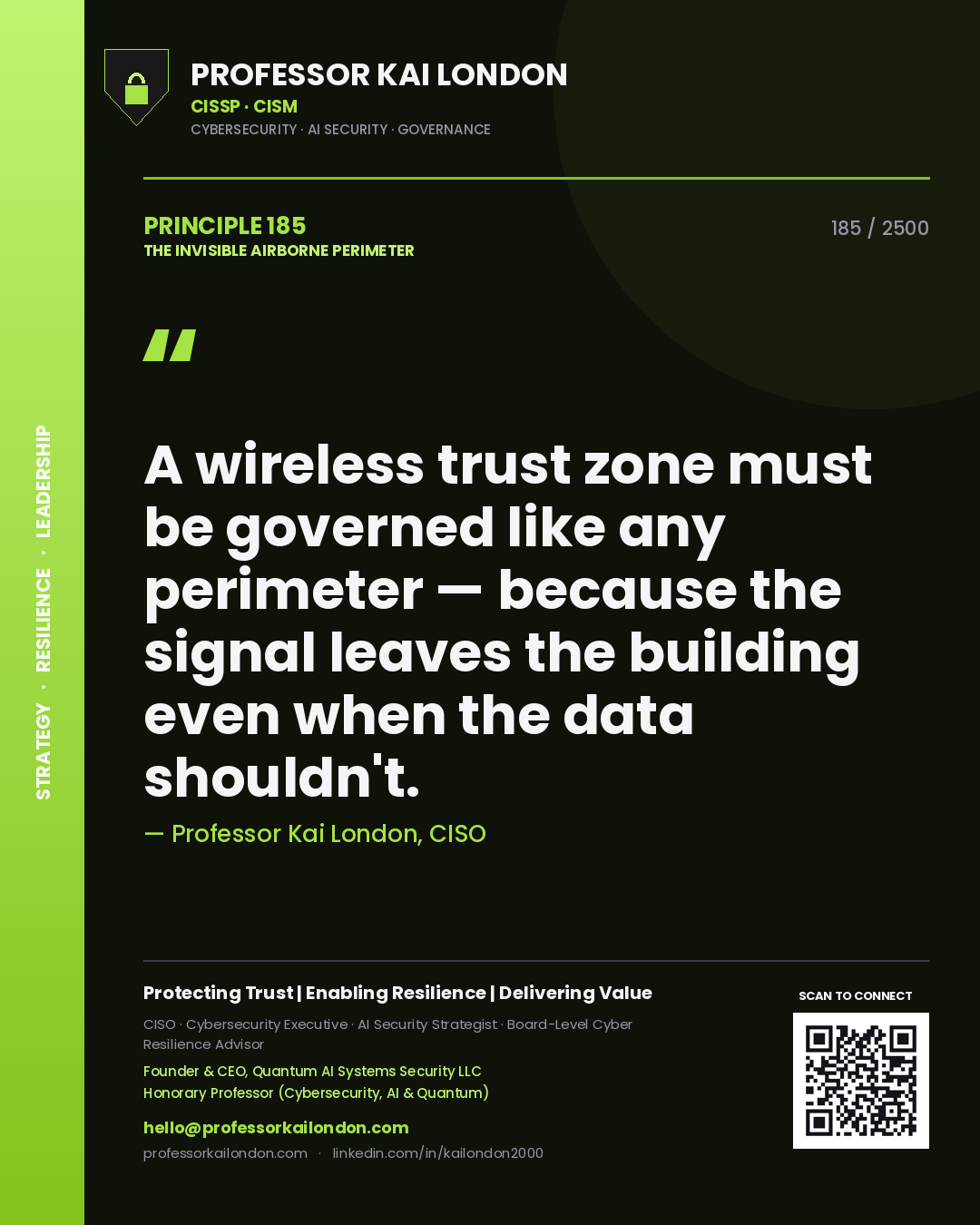 Professor Kai London principle 185: A wireless trust zone must be governed like any perimeter — because the signal leaves the building even when the data shouldn't.